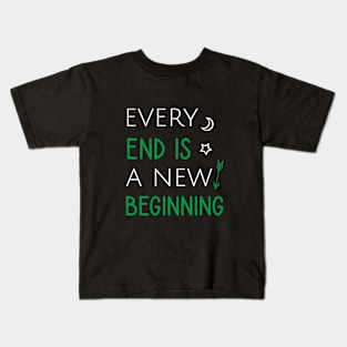 Every end is a new beginning Kids T-Shirt